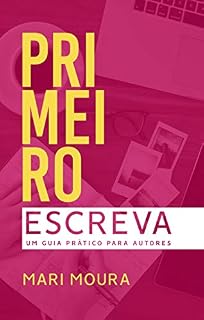 Livro Primeiro Escreva: Um guia prático para autores