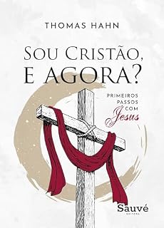 Livro Sou Cristão, e Agora? Primeiros Passos com Jesus