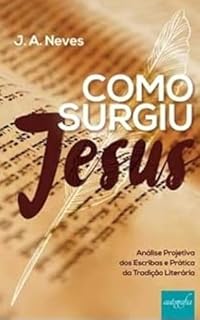 Livro Como Surgiu Jesus: Analise Projetiva dos Literatos