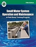 Small Water System Operation and Maintenance, 5th Edition, Office of Water Programs, 1593710410