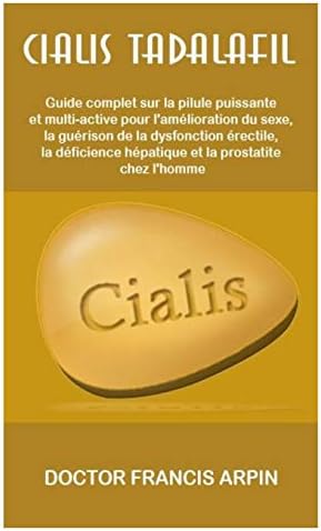 Cialis - Tadalafil: Guide total sur t - il puissant une deuxième pilule multi-active pour le sexe de mise en valeur, Guérir D érectile ysfunction, ... et prostatite i n hommes (French Edition) (French) Paperback – September 5, 2018