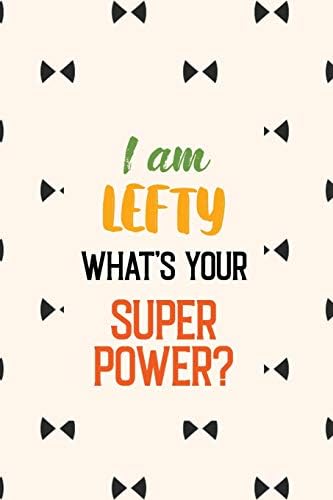 I Am Lefty What’s Your Super Power?: Lefty Notebook Journal, Blank Lined Journal for International Left Handers Day, Flower Style, Christmas Gift for Adults.