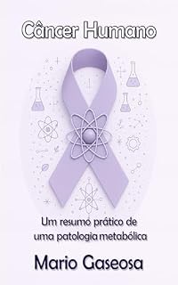 Livro Câncer Humano: Um resumo prático de uma patologia metabólica