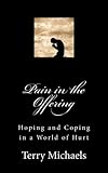 Pain in the Offering: Hoping and Coping in a World of Hurt by Terry Michaels, Charlotte H Smith MD