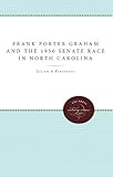 Front cover for the book Frank Porter Graham and the 1950 Senate Race in North Carolina by Julian M. Pleasants