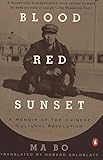 Blood Red Sunset: A Memoir of the Chinese Cultural Revolution by Ma Bo, Howard Goldblatt