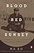Blood Red Sunset: A Memoir of the Chinese Cultural Revolution by Ma Bo, Howard Goldblatt