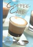 Image de Coffee Cafe: 80 Delicious Recipes from Classic Cappuccinos to Dessert Coffees