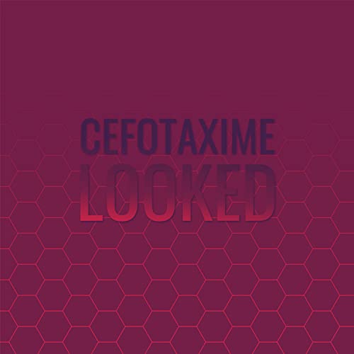Cefotaxime Looked