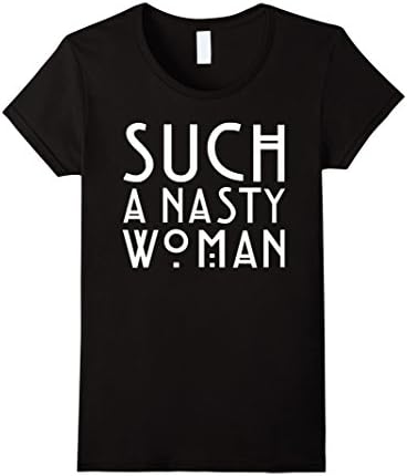 Women's Trump: Such A Nasty Woman T-shirt Large Black