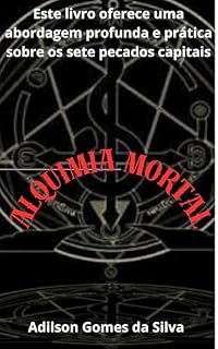 Livro Alquimia Mortal: Este livro oferece uma abordagem profunda e prática sobre os sete pecados capitais (DEVORANDO DESEJOS)