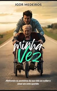 Livro Minha Vez: Alinhando os ponteiros da sua vida ao amar e cuidar de um ente querido