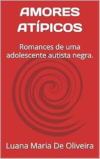 Livro AMORES ATÍPICOS : Romances de uma adolescente autista negra.