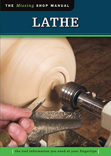 Lathe (Missing Shop Manual): The Tool Information You Need at Your Fingertips (Fox Chapel Publishing by Skills Institute Press