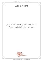 Je dénie aux philosophes l'exclusivité de penser