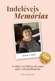 Livro Indeléveis Memórias: A vida e as lições de uma mãe extraordinária