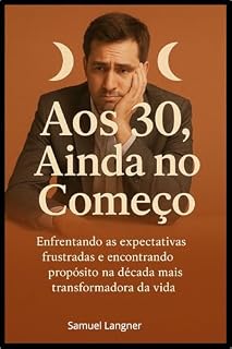 Livro Aos 30, ainda no começo : enfrentando as expectativas frustadas e encontrando proposito na decada mais transformadora da vida.
