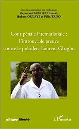 Cour pénale internationale, l'introuvable preuve contre le président Laurent Gbagbo