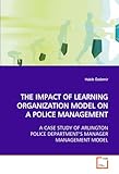 Image de THE IMPACT OF LEARNING ORGANIZATION MODEL ON A POLICE MANAGEMENT: A CASE STUDY OF ARLINGTON POLICE DEPARTMENT¿S MANAGER MANAGEMENT MODEL