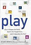 Play: How It Shapes the Brain, Opens the Imagination, and Invigorates the Soul, Stuart Brown, Christopher Vaughan, 1583333339