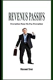 Revenus Passifs - Travailler Pour Ne Pas Travailler (French Edition) by Vincent Tiret