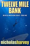 Twelve Mile Bank: AJ Bailey Adventure Series - Book One by Nicholas Harvey