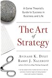 The Art of Strategy: A Game Theorist's Guide to Success in Business and Life