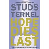Hope Dies Last: Keeping the Faith In Troubled Times