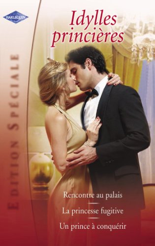Idylles princières (Harlequin Edition Spéciale) (French Edition) Idylles princières (Harlequin Edition Spéciale) (French Edition)