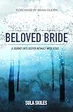 His Beloved Bride: A Journey into Deeper Intimacy with Jesus by Sula Skiles