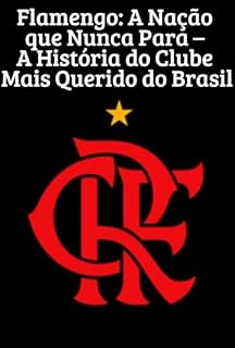 Livro Flamengo: A Nação que Nunca Para – A História do Clube Mais Querido do Brasil