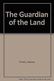 Front cover for the book The guardian of the land by Joanna Orwin