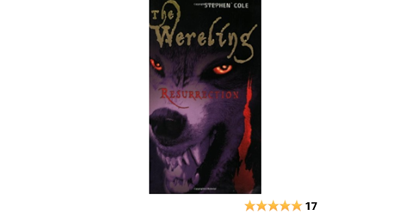Resurrection 3 The Wereling Cole Stephen 9781595140432 Amazon Com Books