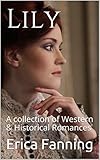 Lily : A collection of Western & Historical Romances by Erica Fanning
