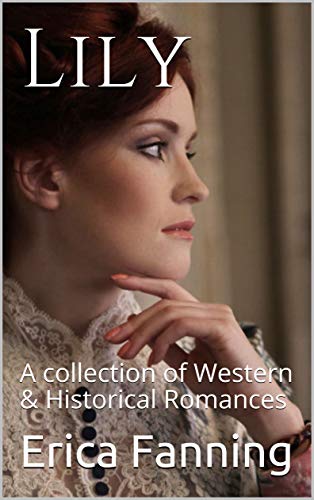 Lily : A collection of Western & Historical Romances by Erica Fanning