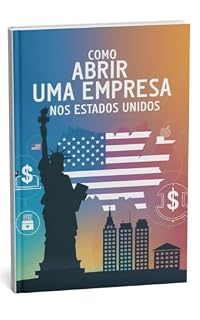 Livro Como Abrir uma Empresa nos Estados Unidos: O Que Elas Gostam que Façamos na Cama