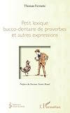 Petit lexique bucco-dentaire de proverbes et autres expressions (Médecine à travers les siècles) (French Edition) by 