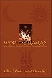 WORLD SHAMAN: Encountering Ancient Himalayan Spirits in Our Time by Ellen Winner