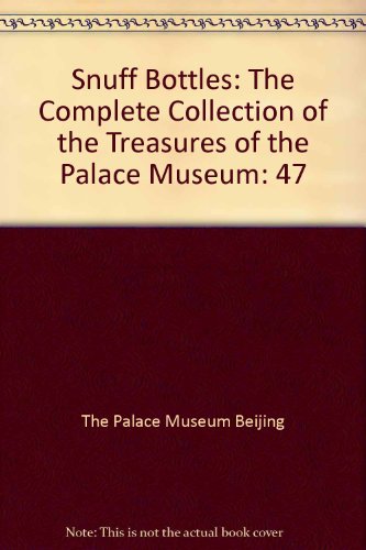 Snuff Bottles: The Complete Collection of the Treasures of the Palace Museum