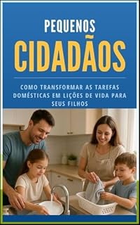 Livro Pequenos Cidadãos: Como transformar as tarefas domésticas em lições de vida para seus fihos
