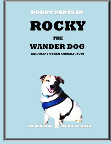 Rocky the Wander Dog: And Many Other Animals, Too (The Poopy Pants Chronicles) (Volume 9) Rocky the Wander Dog: And Many Other Animals, Too (The Poopy Pants Chronicles) (Volume 9)