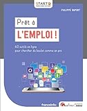 PRET A L EMPLOI !: 60 OUTILS EN LIGNE POUR CHERCHER DU BOULOT COMME UN PRO (START) (French Edition) by