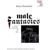 Male Fantasies, Vol. 2: Male Bodies - Psychoanalyzing the White Terror (Theory and History of Literature, Vol. 23) (Volume 23