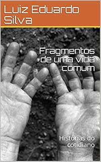 Livro Fragmentos de uma vida comum: Histórias do cotidiano