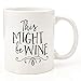 Eitly Might Be Wine Mug, 11 oz