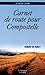 CARNET DE ROUTE POUR COMPOSTELLE by 