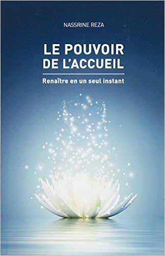 Le pouvoir de l'accueil: Renaitre en un seul instant, by Nassrine Reza Le pouvoir de l'accueil: Renaitre en un seul instant, by Nassrine Reza
