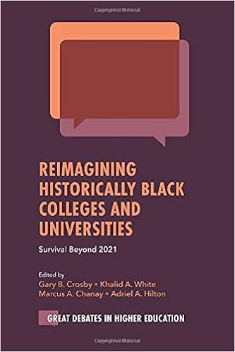 Reimagining Historically Black Colleges and Universities: Survival Beyond 2021 (Great Debates in Higher Education): -, Gary B. Crosby, Khalid A. White, Marcus A. Chanay, Adriel A. Hilton: 9781800436657: Amazon.com: Books