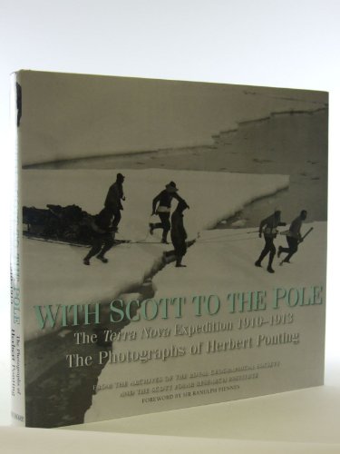 With Scott to the Pole: The Terra Nova Expedition, 1910-1913