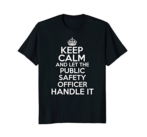 Keep calm and let the public safety officer handle it shirt